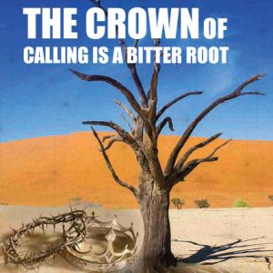 The Crown Of Calling Is A Bitter Root
