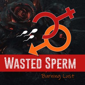 Wasted Sperm - Burning Lust